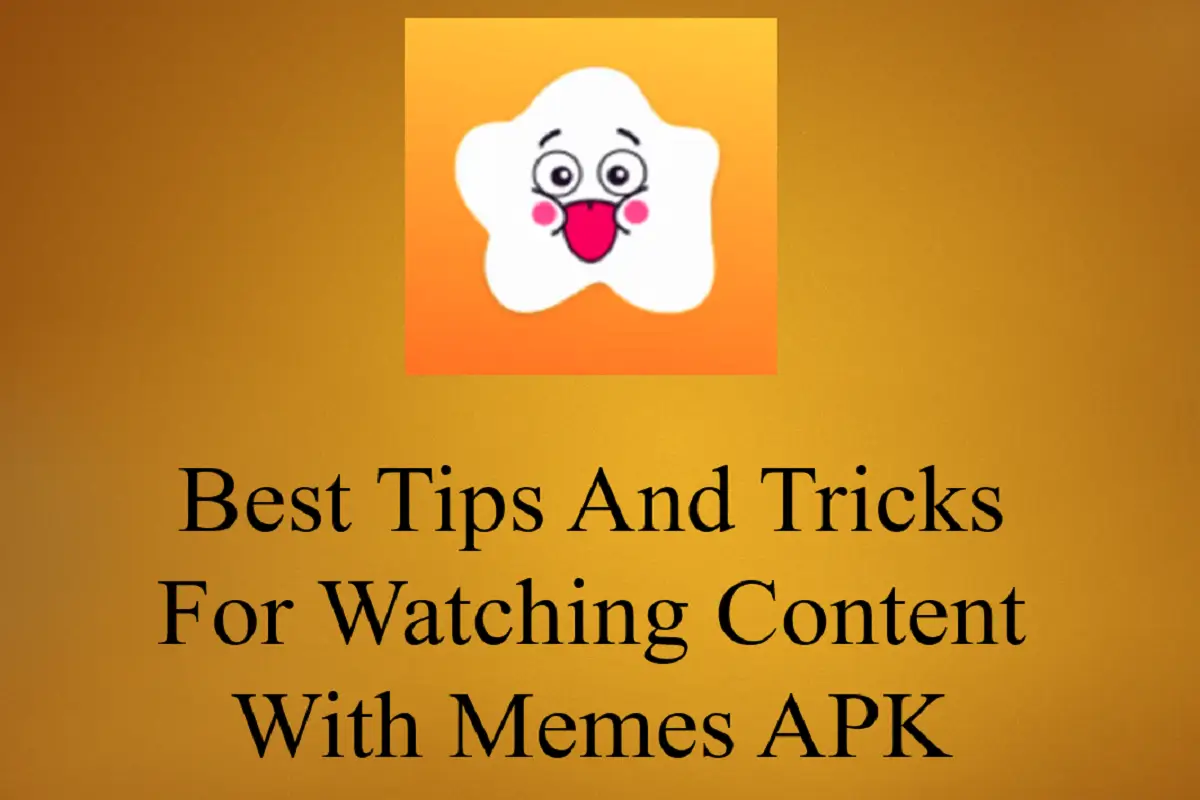 Best Tips and Tricks for Watching Content with Memes APK